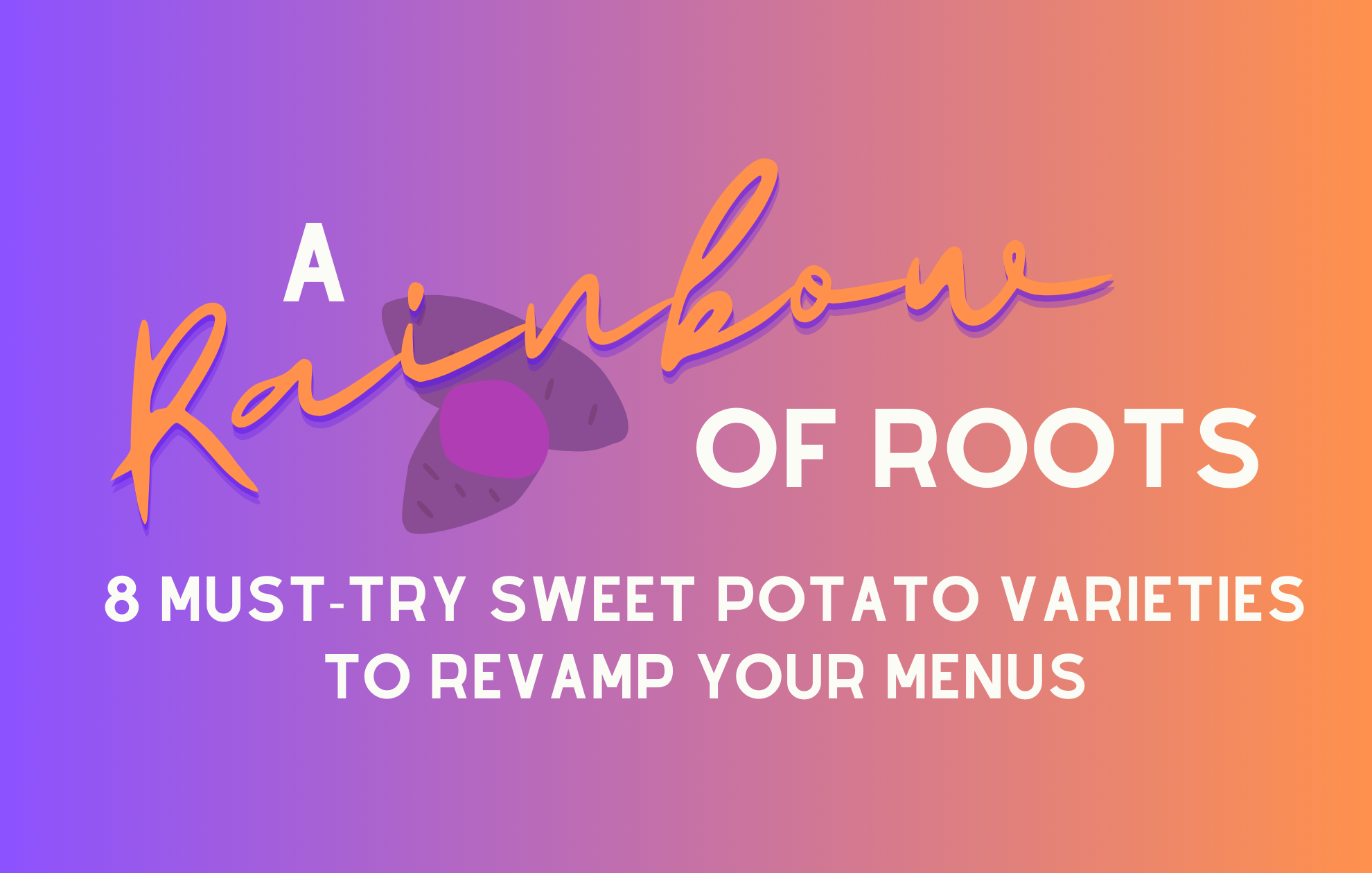 a-rainbow-of-roots-8-must-try-sweet-potato-varieties-to-revamp-your-menus